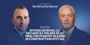 Epstein Ostrove, LLC Secures $3,700,000.00 at Trial for Plaintiff Injured in Construction Site Fall